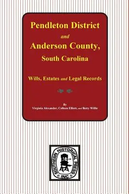 Districtul Pendleton și comitatul Anderson, Carolina de Sud Testamente, succesiuni și înregistrări juridice, 1793-1857 - Pendleton District and Anderson County, South Carolina Wills, Estates and Legal Records, 1793-1857