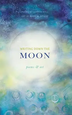 Writing Down the Moon: Poezii și artă - Writing Down the Moon: Poems & Art