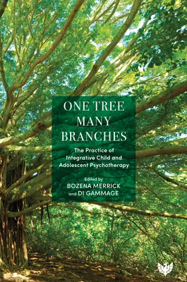 Un copac, multe ramuri: Practica psihoterapiei integrative a copilului și adolescentului - One Tree, Many Branches: The Practice of Integrative Child and Adolescent Psychotherapy