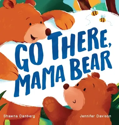 Du-te acolo, mamă urs - Go There, Mama Bear