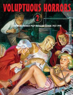 Voluptuous Horrors 2: 100 de coperți de reviste Pulp Weird Menace 1937-1940 - Voluptuous Horrors 2: 100 Weird Menace Pulp Magazine Covers 1937-1940