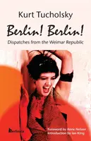 Berlin! Berlin!: Dispecerate din Republica de la Weimar - Berlin! Berlin!: Dispatches from the Weimar Republic