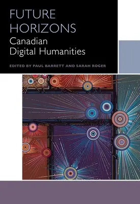 Orizonturi viitoare: Științe umaniste digitale canadiene - Future Horizons: Canadian Digital Humanities