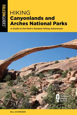 Drumeții prin parcurile naționale Canyonlands și Arches: Un ghid pentru 64 de drumeții excelente în ambele parcuri - Hiking Canyonlands and Arches National Parks: A Guide to 64 Great Hikes in Both Parks