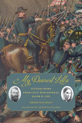 Draga mea Lilla: Scrisori acasă de la generalul Jacob D. Cox din Războiul Civil - My Dearest Lilla: Letters Home from Civil War General Jacob D. Cox