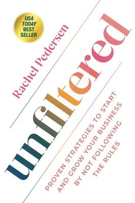 Nefiltrat: Strategii dovedite pentru a-ți începe și dezvolta afacerea prin nerespectarea regulilor - Unfiltered: Proven Strategies to Start and Grow Your Business by Not Following the Rules