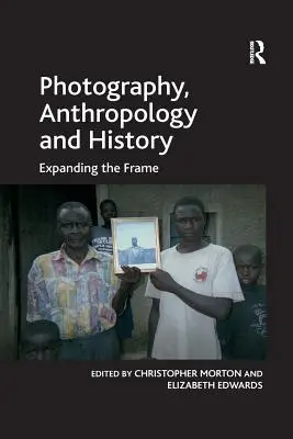 Fotografie, antropologie și istorie: Extinderea cadrului - Photography, Anthropology and History: Expanding the Frame