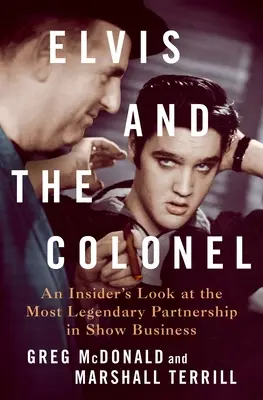 Elvis și colonelul: O privire din interior asupra celui mai legendar parteneriat din show business - Elvis and the Colonel: An Insider's Look at the Most Legendary Partnership in Show Business