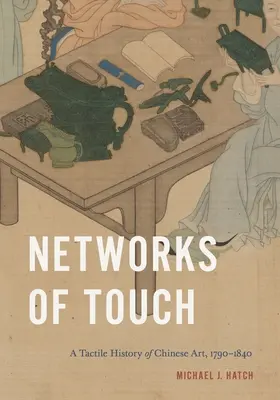 Rețele de atingere: O istorie tactilă a artei chineze, 1790-1840 - Networks of Touch: A Tactile History of Chinese Art, 1790-1840