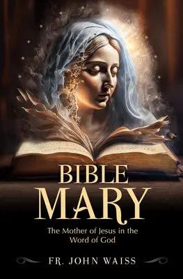 Biblia Maria: Mama lui Isus în Cuvântul lui Dumnezeu - Bible Mary: The Mother of Jesus in the Word of God