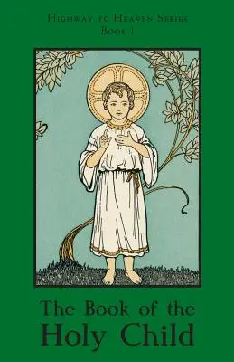Cartea Sfântului Prunc: Seria Autostrada spre Rai - The Book of the Holy Child: Highway to Heaven Series