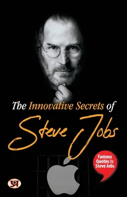 Secretele inovatoare ale lui Steve Jobs: Citate celebre de Steve Jobs - The Innovative Secrets of Steve Jobs: Famous Quotes by Steve Jobs