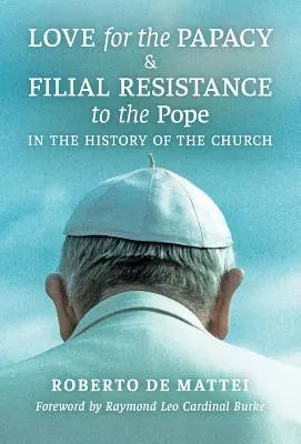 Dragostea pentru papalitate și rezistența filială față de papă în istoria Bisericii - Love for the Papacy and Filial Resistance to the Pope in the History of the Church