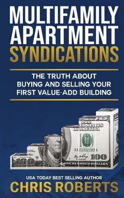 Multifamily Apartment Syndications: Adevărul despre cumpărarea și vânzarea primei dvs. clădiri cu valoare adăugată - Multifamily Apartment Syndications: The Truth about Buying and Selling Your First Value-Add Building