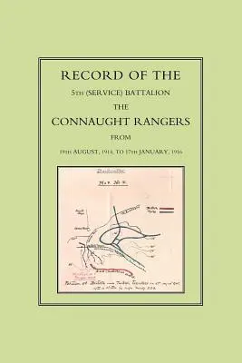 Raportul Batalionului 5 (de serviciu): The Connaught Rangers de la 19 august 1914 la 17 ianuarie 1916 - Record of the 5th (Service) Battalion: The Connaught Rangers from 19th August 1914 to 17th January, 1916