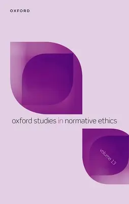 Studii Oxford în etica normativă, volumul 13 - Oxford Studies in Normative Ethics Volume 13