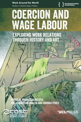 Coerciția și munca salariată: Explorarea relațiilor de muncă prin istorie și artă - Coercion and Wage Labour: Exploring work relations through history and art