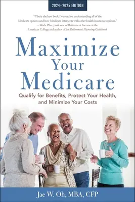 Maximizați-vă Medicare: Ediția 2024-2025: Califică-te pentru beneficii, protejează-ți sănătatea și minimizează-ți costurile - Maximize Your Medicare: 2024-2025 Edition: Qualify for Benefits, Protect Your Health, and Minimize Your Costs