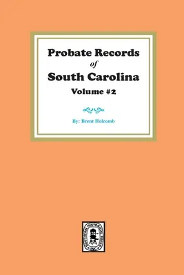 Probate Records din Carolina de Sud, volumul 2. - Probate Records of South Carolina, Volume #2.