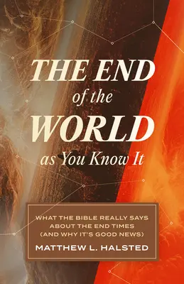 Sfârșitul lumii așa cum o știi: What the Bible Really Says about the End Times (and Why It's Good News) - The End of the World as You Know It: What the Bible Really Says about the End Times (and Why It's Good News)