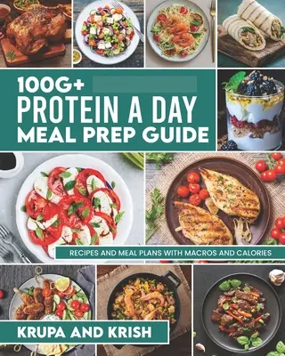 100g+ Proteine pe zi Ghid de preparare a meselor: Rețete și planuri de masă cu calorii și macros - 100g+ Protein a Day Meal Prep Guide: Recipes and Meal Plans with Calories and Macros