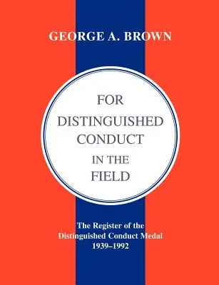 For Distinguished Conduct in the Field. registrul Medaliei Distinguished Conduct 1939-1992. - For Distinguished Conduct in the Field.the Register of the Distinguished Conduct Medal 1939-1992.