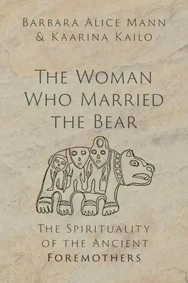 Femeia care s-a măritat cu ursul: Spiritualitatea strămoșilor antici - The Woman Who Married the Bear: The Spirituality of the Ancient Foremothers