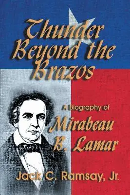 Thunder Beyond the Brazos: O biografie a lui Mirabeau B. Lamar - Thunder Beyond the Brazos: A Biography of Mirabeau B. Lamar