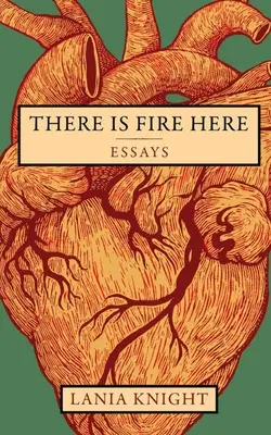 Există foc aici: Eseuri - There Is Fire Here: Essays