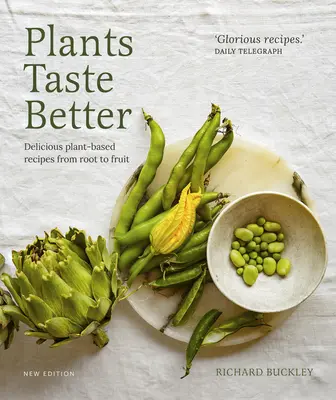 Plantele au un gust mai bun: Rețete delicioase pe bază de plante de la rădăcină la fruct - Plants Taste Better: Delicious Plant-Based Recipes from Root to Fruit