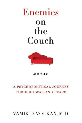 Dușmani pe canapea: O călătorie psihopolitică prin război și pace - Enemies on the Couch: A Psychopolitical Journey Through War and Peace
