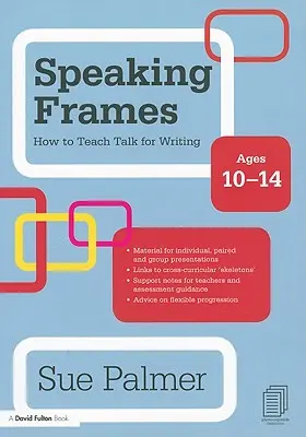 Cadre de vorbire: Cum să înveți să vorbești pentru a scrie: Vârsta 10-14 ani - Speaking Frames: How to Teach Talk for Writing: Ages 10-14
