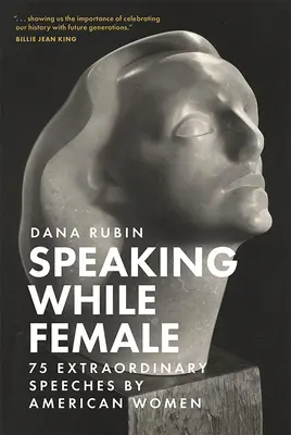 Speaking While Female: 75 de discursuri extraordinare ale femeilor americane - Speaking While Female: 75 Extraordinary Speeches by American Women