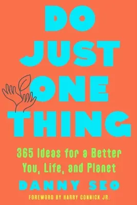 Fă doar un singur lucru: 365 de idei pentru o viață, o planetă și o persoană mai bune - Do Just One Thing: 365 Ideas for a Better You, Life, and Planet