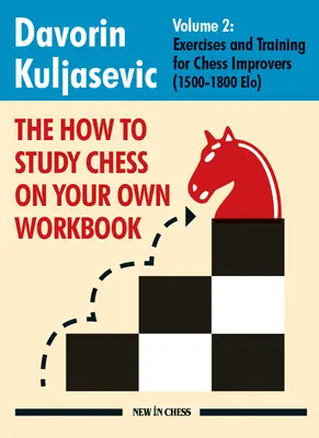 Manualul How to Study Chess on Your Own Workbook: Exerciții și antrenament pentru jucători de șah începători (1500 - 1800 Elo) - The How to Study Chess on Your Own Workbook: Exercises and Training for Chess Improvers (1500 - 1800 Elo)
