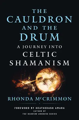 Cazanul și tamburul: O călătorie în șamanismul celtic (The Cauldron and the Drum: A Journey Into Celtic Shamanism) - The Cauldron and the Drum: A Journey Into Celtic Shamanism