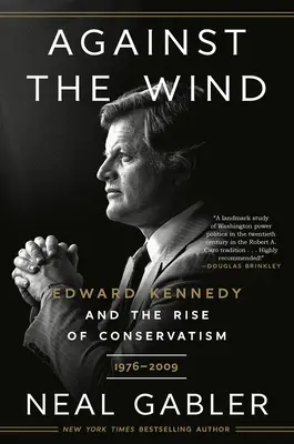 Împotriva vântului: Edward Kennedy și ascensiunea conservatorismului, 1976-2009 - Against the Wind: Edward Kennedy and the Rise of Conservatism, 1976-2009