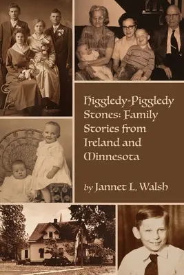 Higgledy-Piggledy Stones: Povești de familie din Irlanda și Minnesota - Higgledy-Piggledy Stones: Family Stories from Ireland and Minnesota