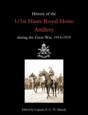 Istoria 1/1st Hants Royal Horse Artillery în timpul Marelui Război 1914-1919 - History of the 1/1st Hants Royal Horse Artillery During the Great War 1914-1919
