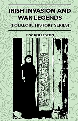 Invazia irlandeză și legendele războiului (seria Folclor și istorie) - Irish Invasion And War Legends (Folklore History Series)