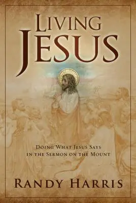 Trăirea lui Iisus: A face ceea ce spune Iisus în Predica de pe Munte - Living Jesus: Doing What Jesus Says in the Sermon on the Mount