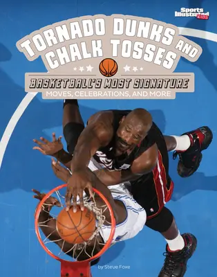 Tornado Dunks și Chalk Tosses: Cele mai caracteristice mișcări, sărbătoriri și multe altele din baschet - Tornado Dunks and Chalk Tosses: Basketball's Most Signature Moves, Celebrations, and More