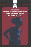 An Analysis of Sandra M. Gilbert and Susan Gubar's the Madwoman in the Attic: Femeia scriitoare și imaginarul literar al secolului al XIX-lea - An Analysis of Sandra M. Gilbert and Susan Gubar's the Madwoman in the Attic: The Woman Writer and the Nineteenth-Century Literary Imagination