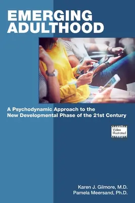Adultul emergent: O abordare psihodinamică a noii faze de dezvoltare a secolului XXI (A Psychodynamic Approach to the New Developmental Phase of the 21st Century) - Emerging Adulthood: A Psychodynamic Approach to the New Developmental Phase of the 21st Century
