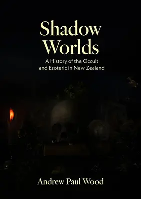 Lumile umbrelor: O istorie a ocultismului și ezoterismului în Noua Zeelandă - Shadow Worlds: A History of the Occult and Esoteric in New Zealand