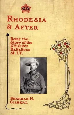 Rhodesia și după: Fiind povestea batalioanelor 17 și 18 din I.Y. - Rhodesia and After: Being the Story of the 17th and 18th Battalions of I.Y.