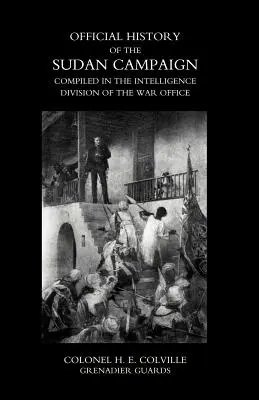OFICIAL HISTORY OF THE SUDAN CAMPAIGN COMPILED IN THE INTELLIGENCE DIVISION OF THE WAR OFFICE Volume One - OFFICIAL HISTORY OF THE SUDAN CAMPAIGN COMPILED IN THE INTELLIGENCE DIVISION OF THE WAR OFFICE Volume One