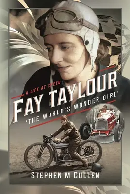 Fay Taylour, „Fata minune a lumii”: O viață la viteză - Fay Taylour, 'The World's Wonder Girl': A Life at Speed