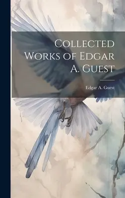 Colecția de lucrări a lui Edgar A. Guest - Collected Works of Edgar A. Guest