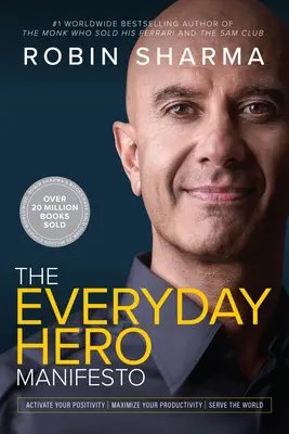 Manifestul eroului de zi cu zi: Activează-ți pozitivitatea, maximizează-ți productivitatea, servește lumea - Everyday Hero Manifesto: Activate Your Positivity, Maximize Your Productivity, Serve the World